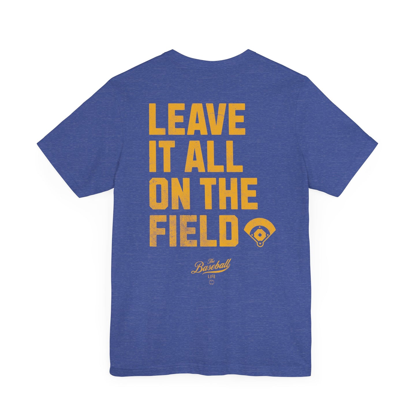 Leave It All On The Field Baseball T-Shirt