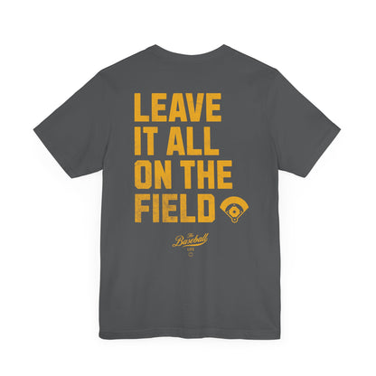 Leave It All On The Field Baseball T-Shirt