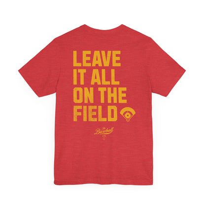 Leave It All On The Field Baseball T-Shirt