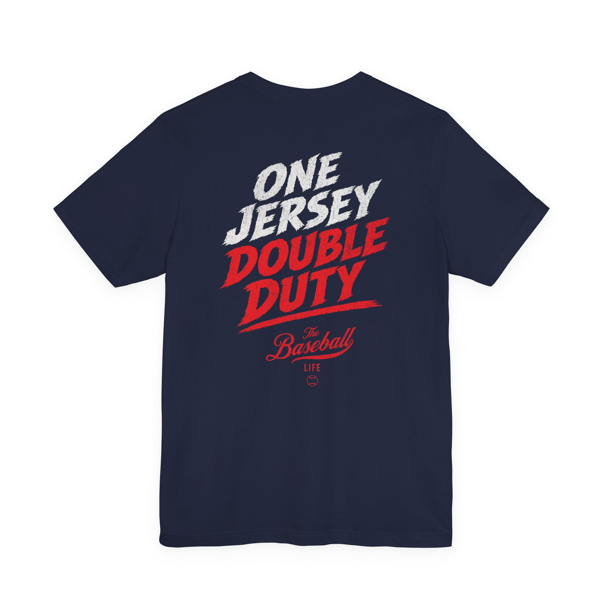 The back of a navy baseball t-shirt featuring a high-energy "ONE JERSEY DOUBLE DUTY" graphic with The Baseball Life logo.