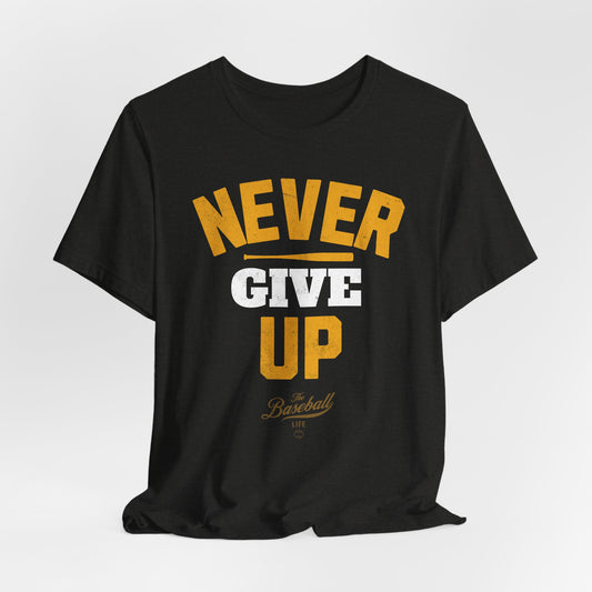 A black heather t-shirt with bold, distressed lettering NEVER GIVE UP in gold and white, with The Baseball Life logo.