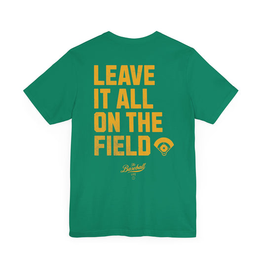 Leave It All On The Field Baseball T-Shirt